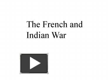 PPT – The French and Indian War PowerPoint presentation | free to view ...