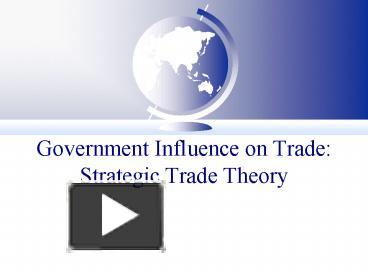 Ppt Government Influence On Trade Strategic Trade Theory Powerpoint Presentation Free To