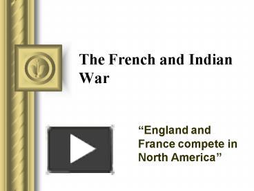 PPT – The French and Indian War PowerPoint presentation | free to view ...
