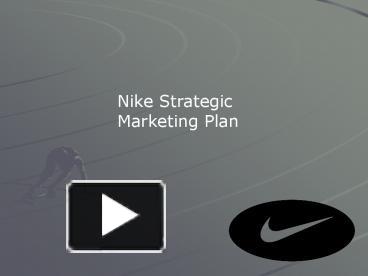 PPT Nike Strategic Marketing Plan PowerPoint presentation | to view - id: