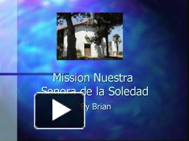 Mission Nuestra Senora de la Soledad presentation | free to view