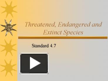 PPT – Threatened, Endangered and Extinct Species PowerPoint presentation |  free to view - id: 239626-ZDkwZ