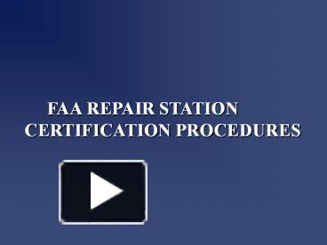 PPT – FAA Repair Station Certification Procedures PowerPoint presentation |  free to view - id: 2564d2-NTcxN