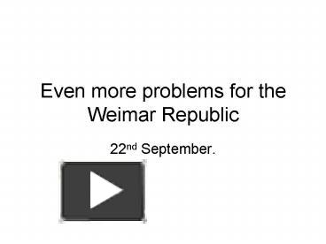 Even more problems for the Weimar Republic presentation | free to view