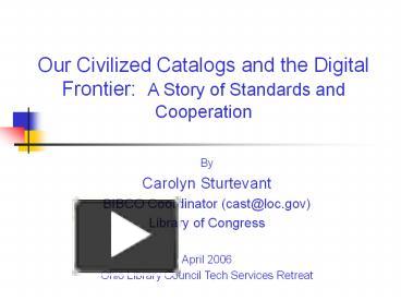 PPT – Our Civilized Catalogs and the Digital Frontier: A Story of Standards  and Cooperation PowerPoint presentation | free to download - id: 2fad9-MDBlN