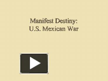 PPT – Manifest Destiny: U.S. Mexican War PowerPoint presentation | free ...
