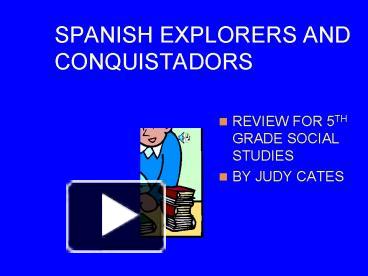 SPANISH EXPLORERS AND CONQUISTADORS presentation | free to view