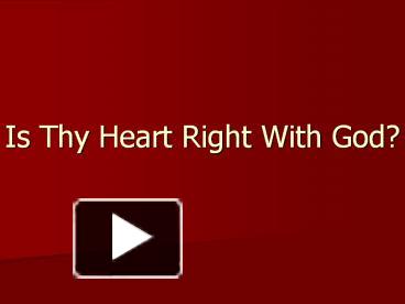 PPT – Is Thy Heart Right With God? PowerPoint presentation | free to