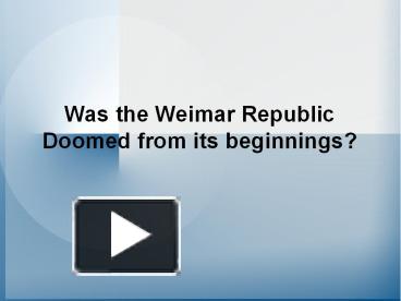 Was the Weimar Republic Doomed from its beginnings? presentation | free ...