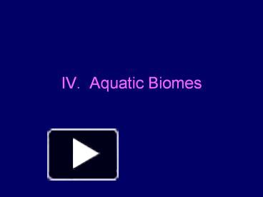 PPT – IV. Aquatic Biomes PowerPoint presentation | free to download ...
