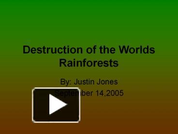 PPT – Destruction of the Worlds Rainforests PowerPoint presentation ...