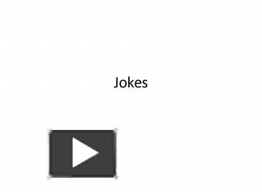 PPT – Jokes PowerPoint presentation | free to download - id: 439e7a-MjFhZ