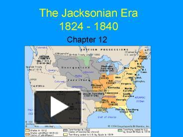 The Jacksonian Era 1824 - 1840 presentation | free to view