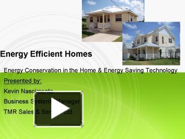 PPT - Energy Efficient Homes PowerPoint presentation - free to view - id: 46697-YTc0Y