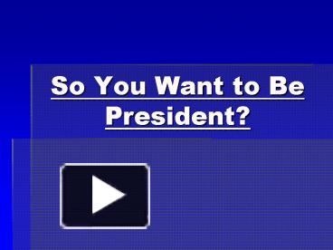 PPT – So You Want to Be President? PowerPoint presentation | free to ...