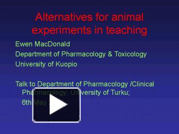 PPT – Alternatives for animal experiments in teaching PowerPoint  presentation | free to view - id: 4c9d-NmNjN