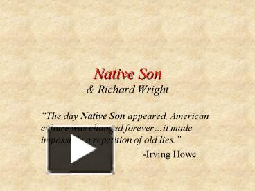PPT – Native Son PowerPoint presentation | free to view - id: 4d6fad-ZDlkN