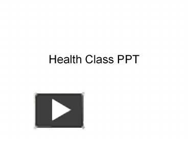 Health Class PPT presentation | free to view