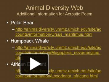 PPT – Animal Diversity Web Additional Information for Acrostic Poem  PowerPoint presentation | free to view - id: 6c5fa-ZDc1Z