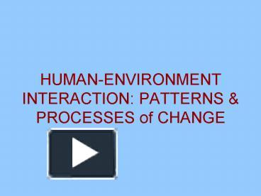 HUMAN-ENVIRONMENT INTERACTION: PATTERNS presentation | free to view