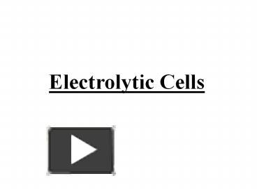 Electrolytic Cells presentation | free to view