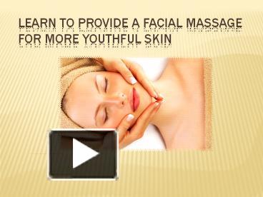 Ppt Learn To Provide A Facial Massage For More Youthful Skin Powerpoint Presentation Free To Download Id 841de0 Yme5o