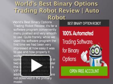 PPT – World's Best Binary Options Trading Robot Review | Auto Robot PowerPoint presentation | free to - id:
