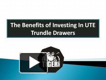 Ppt The Benefits Of Investing In Ute Trundle Drawers Powerpoint