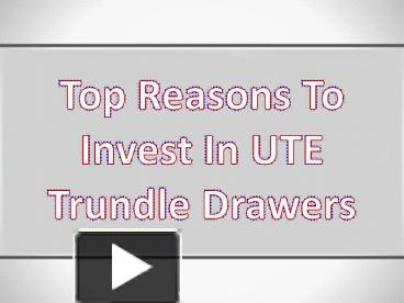 Ppt Top Reasons To Invest In Ute Trundle Drawers 1 Powerpoint