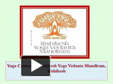 PPT Yoga Courses in Rishikesh Yoga Vedanta Mandiram Rishikesh