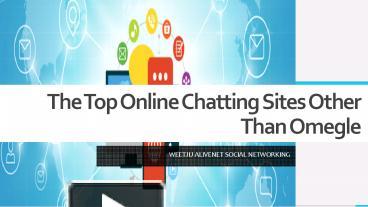 The Top Online Chatting Sites Like Omegle presentation | free to download