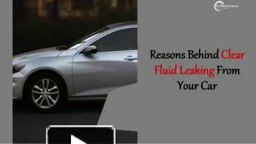 PPT – Reasons Behind Clear Fluid Leaking From Your Car PowerPoint