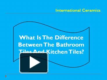 PPT – What Is The Difference Between The Bathroom Tiles And Kitchen ...