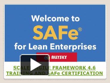 SCALED AGILE FRAMEWORK 4.6 TRAINING AND SAFe CERTIFICATION presentation ...