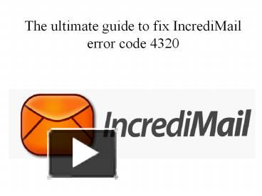 The ultimate guide to fix IncrediMail error code 4320