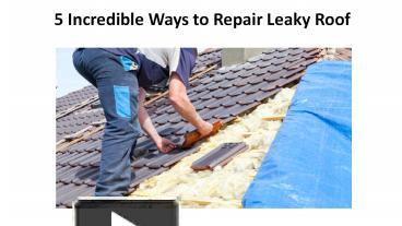 PPT – 5 Incredible Ways to Repair Leaky Roof PowerPoint presentation