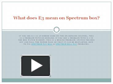 PPT – What does E3 mean on Spectrum box? PowerPoint presentation | free