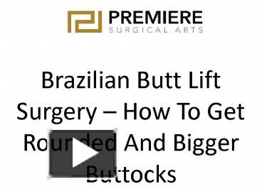 Brazilian Butt Lift Surgery – How To Get Rounded And Bigger Buttocks