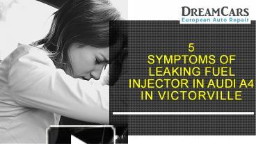 PPT – 5 Symptoms of Leaking Fuel Injector in Audi A4 in Victorville
