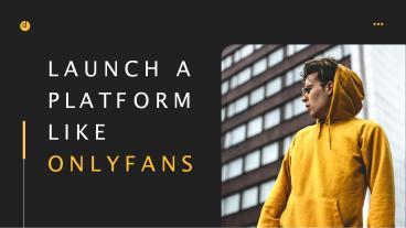 Launch a Platform like OnlyFans presentation | free to download