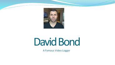 PPT – This Is Why David Bond Is So Famous! PowerPoint presentation