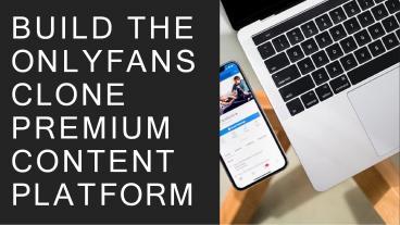 PPT – Build the OnlyFans Clone Premium Content Platform PowerPoint