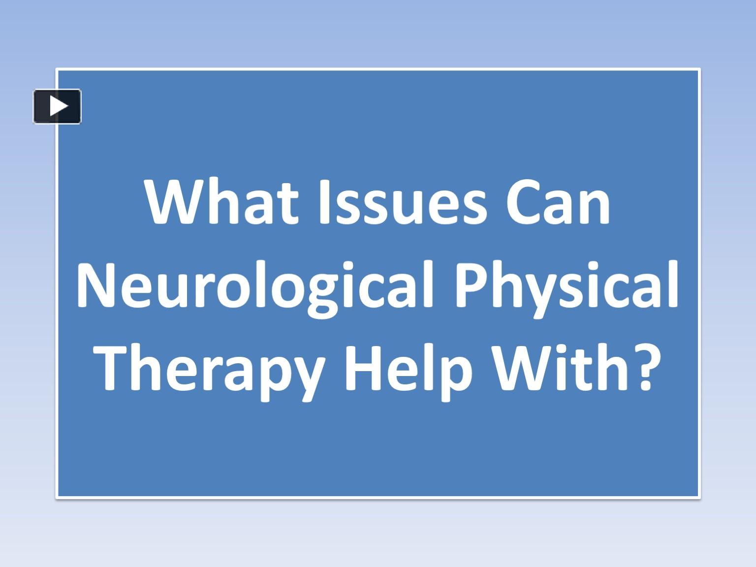 PPT What Issues Can Neurological Physical Therapy Help With