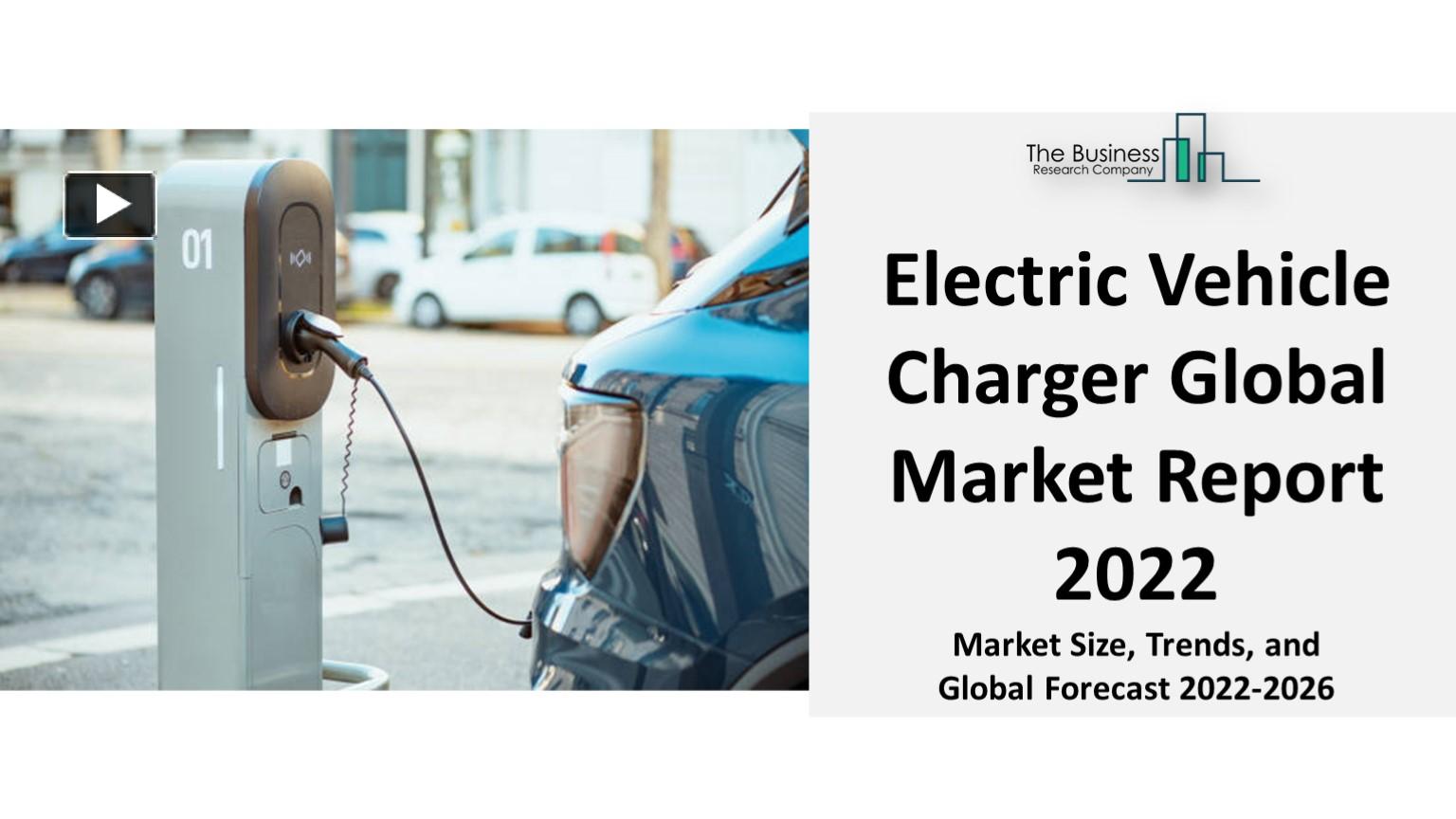PPT Electric Vehicle Charger Market 2022 To See Substantial Growth