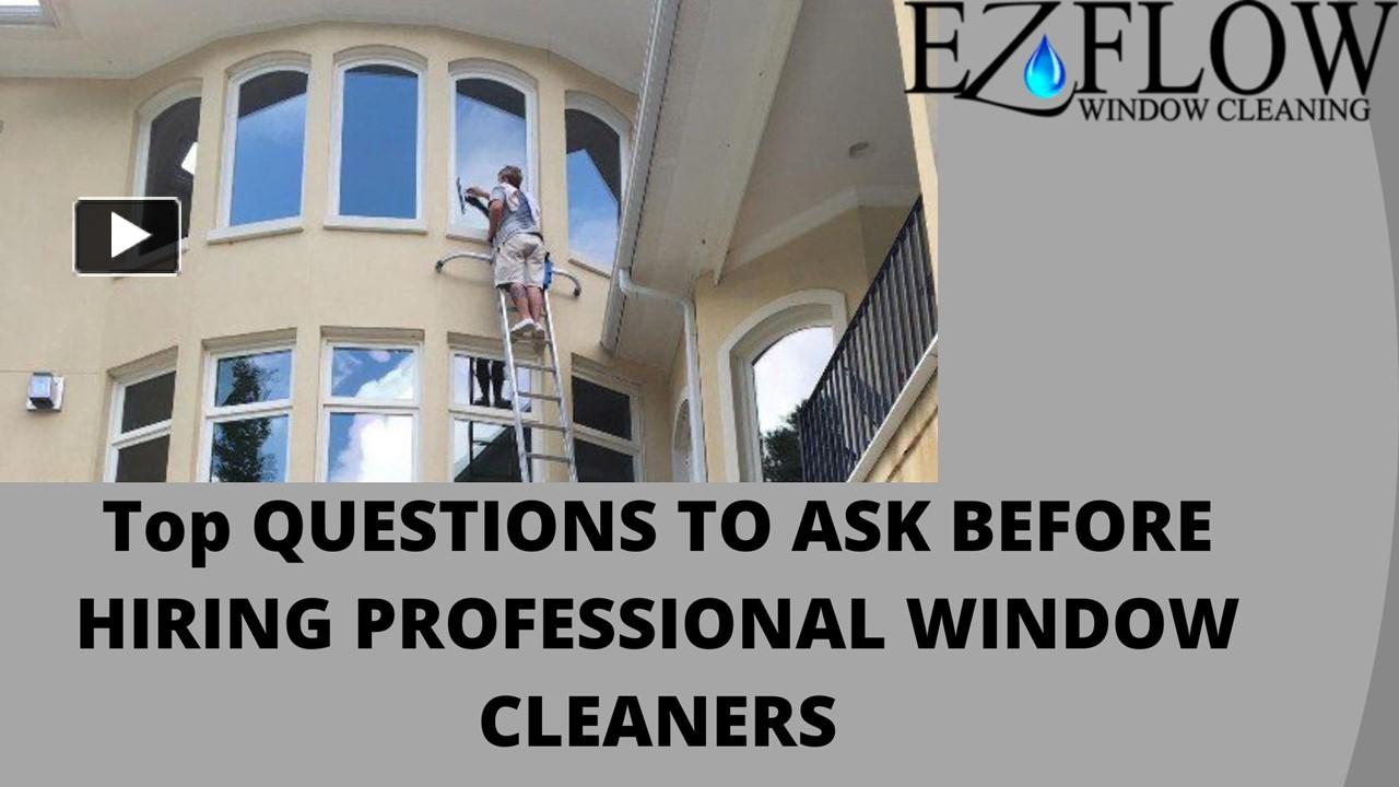 PPT Top QUESTIONS TO ASK BEFORE HIRING PROFESSIONAL WINDOW CLEANERS
