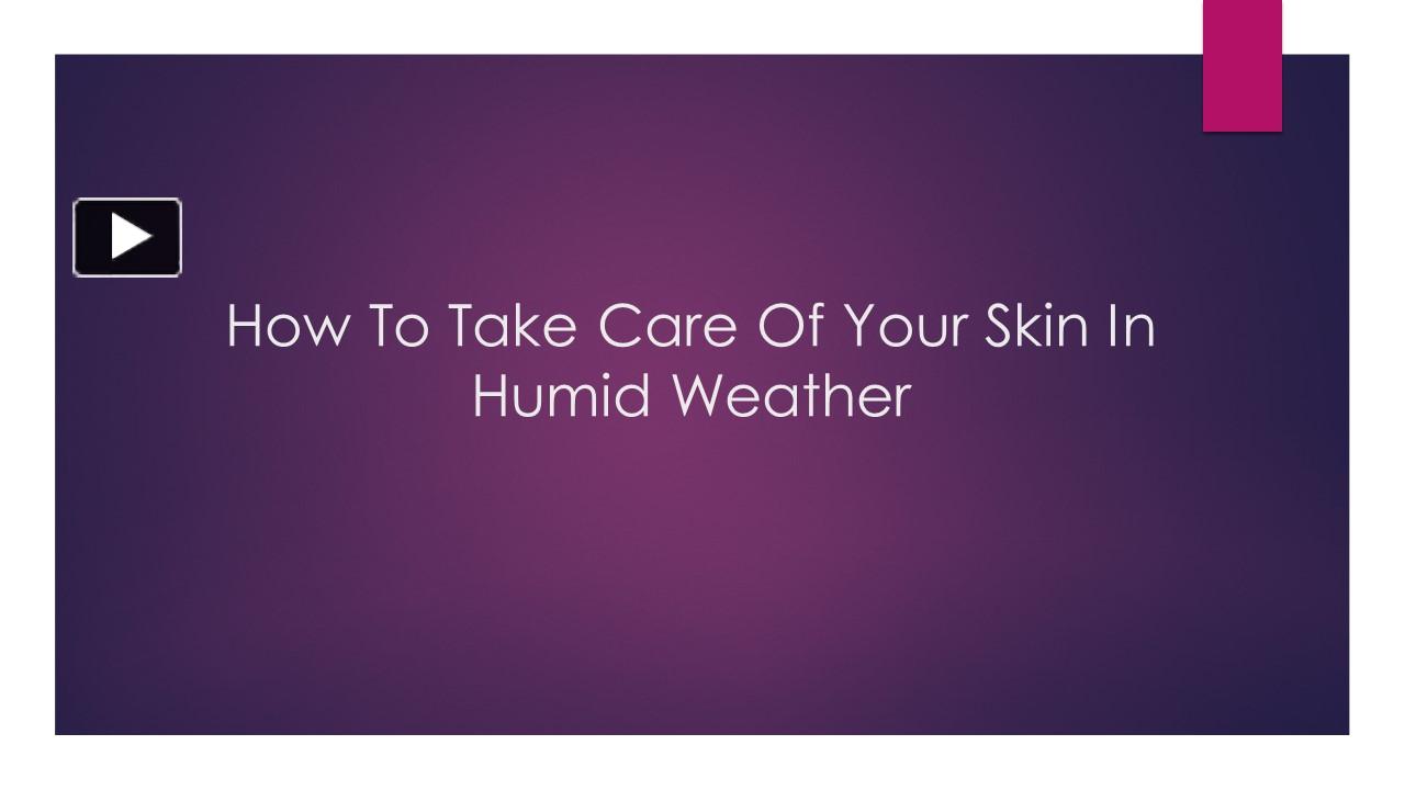 PPT How To Take Care Of Your Skin In humid weather PowerPoint