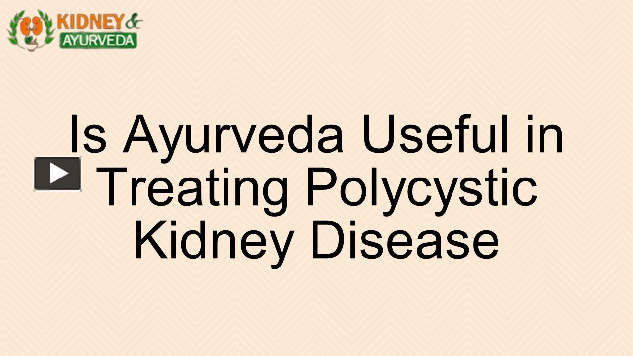 PPT Is Ayurveda Useful in Treating Polycystic Kidney Disease