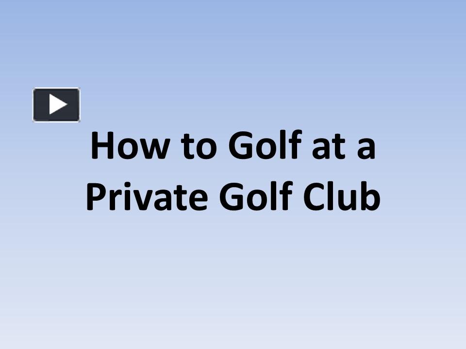 PPT How to Golf at a Private Golf Club PowerPoint presentation free