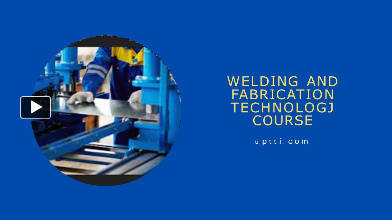 PPT Welding And Fabrication Technology Course PowerPoint presentation