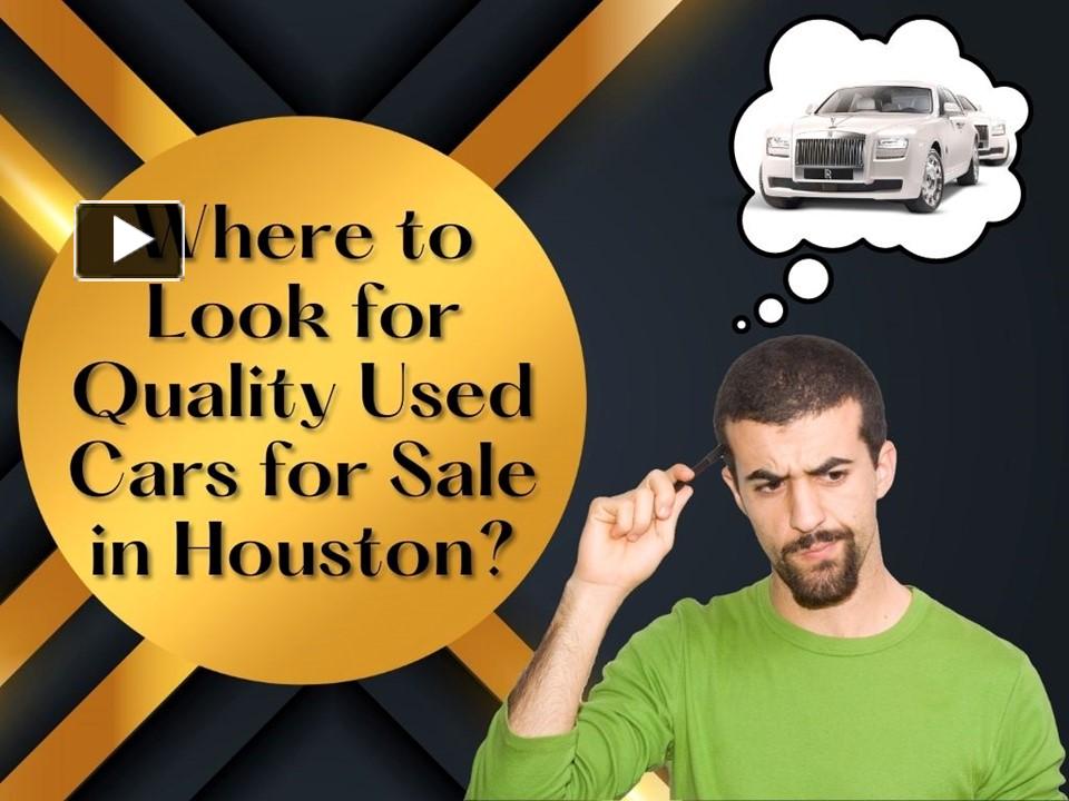 PPT Where to Look for Quality Used Cars for Sale in Houston